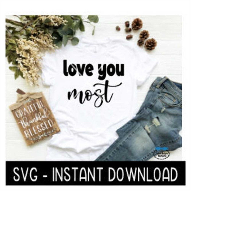 MR-2692023215451-love-you-most-svg-tee-shirt-tee-shirt-svg-files-image-1.jpg