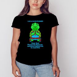 turtle i am a slow runner dear god please let there be someone behind me to read this shirt, shirt for men women
