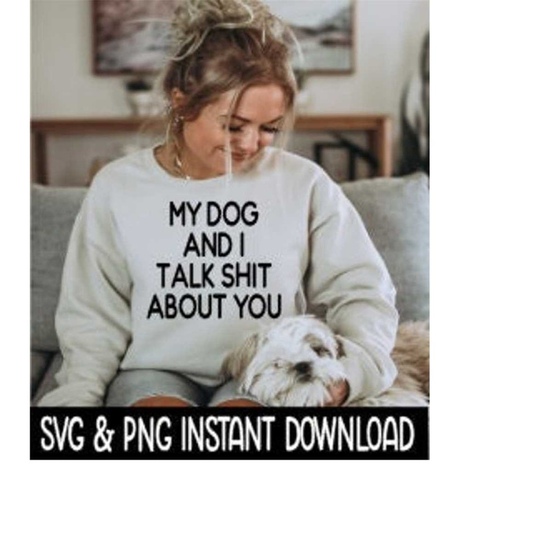 MR-2692023221910-my-dog-and-i-talk-shit-about-you-funny-svg-files-png-instant-image-1.jpg