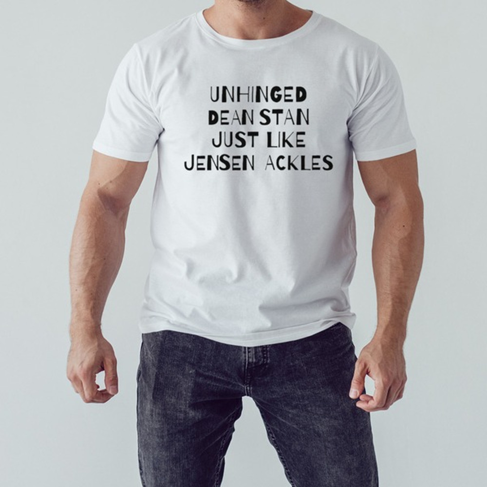 Unhinged dean stan just like jensen ackles shirt, Shirt For Men Women, Graphic Design, Unisex Shirt