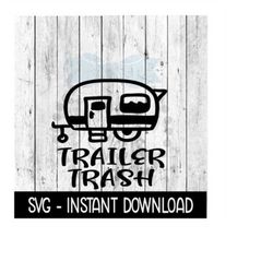 trailer trash svg, svg files, funny wine glass svg instant download, cricut cut files, silhouette cut files, download, p