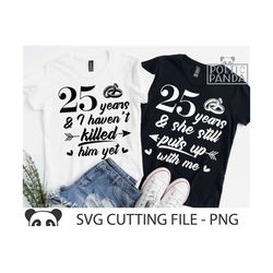 25th wedding anniversary svg png, matching shirts svg, funny anniversary gift svg, we still do svg, mr and mrs svg, 25 y