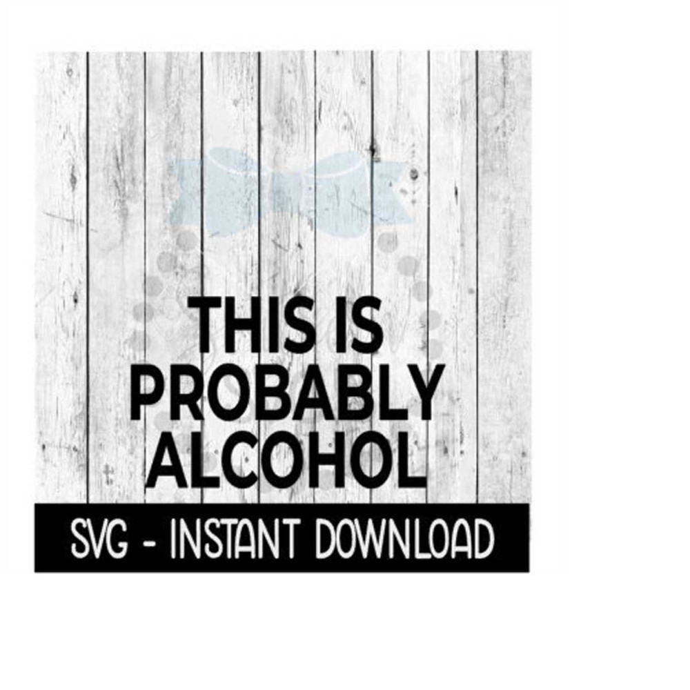 MR-2692023232029-this-is-probably-alcohol-svg-funny-wine-svg-svg-files-image-1.jpg