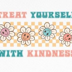 Treat Yourself with Kindness Sublimation