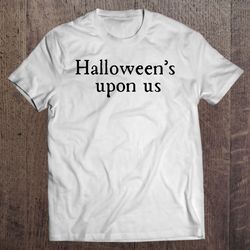 Hubie Halloween – Halloween Upon Us (Funny Sarcasm Halloween Quote) Essential