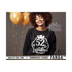 52 and fabulous svg png, chapter 52 svg, 52nd  birthday svg, 52nd birthday png, limited edition svg, birthday shirt svg,
