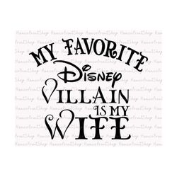 my favorite villain is my wife svg, couple matching svg, husband and wife svg, funny quotes svg, villain wife svg, shirt