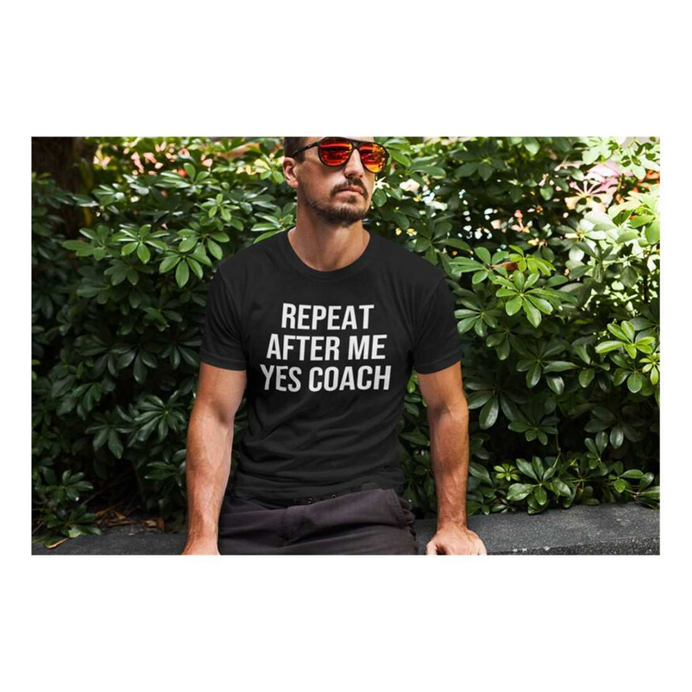 MR-279202384046-repeat-after-me-yes-coach-unisex-shirt-coach-shirt-image-1.jpg