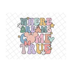 where the dream come true svg, family trip svg, vacay mode svg, magical kingdom svg, style groovy, mouse balloons, famil
