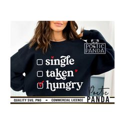 single taken hungry svg png, anti valentine svg, funny valentine svg, yep still single svg, boy valentine svg, vday svg,
