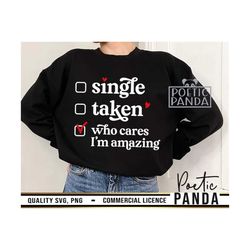 single taken i'm amazing svg png, valentines shirt svg, galentines svg, funny valentines svg, valentine shirt svg, self