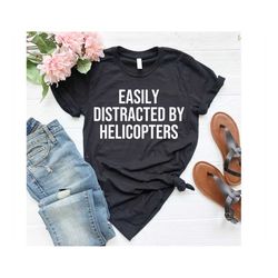 helicopter shirt helicopter pilot shirt, flying shirt, aviation shirt, helicopter lover, easily distracted by helicopter