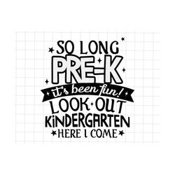 so long pre-k it's been fun svg, look out kindergarten graduate 2023 svg,  last day of school svg, kindergarten graduati