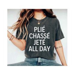 plie chasse jete t-shirt shirt ballet shirt dance shirt ballerina shirt ballet ballerina dancer gift dance life