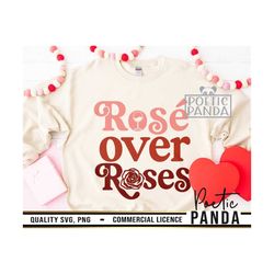 rose over roses svg png, happy galentine's day, valentines day svg, sarcastic svg, funny galentine svg, girls trip svg,
