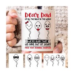 dear dad of all the balls in the world we're glad that we came out of yours mug, funny father's day mug, personalized fu