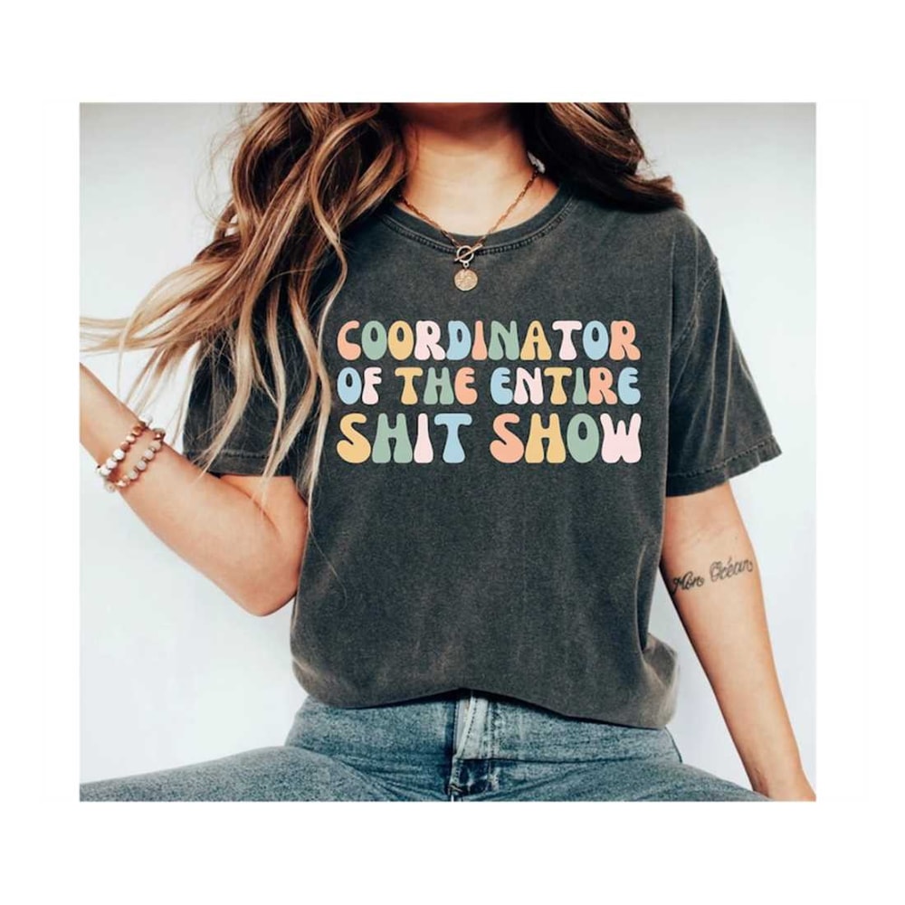 MR-2792023112230-coordinator-of-the-entire-shit-show-shirt-funny-mom-shirt-image-1.jpg