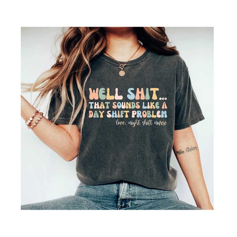 MR-2792023112647-well-shit-that-sounds-like-a-day-shift-problem-nurse-shirt-image-1.jpg