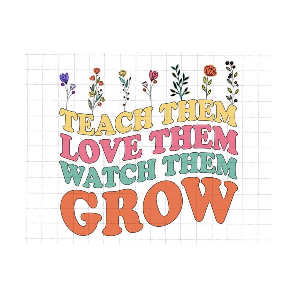 MR-2792023125828-teach-them-love-them-watch-them-grow-png-wildflower-png-image-1.jpg