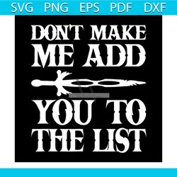 Don't Make Me Add You To List Game of thrones svg