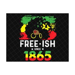 free-ish since 1865 png, juneteenth is my independence day, juneteenth the real independence png, black women png, afric