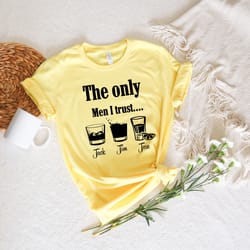 funny drinking shirt, the only men i trust unisex shirt, funny drinking shirt, beer shirt, alcohol shirt, day drinking s