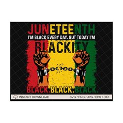 i'm black everyday but today i'm blackity svg, juneteenth since 1865 svg, juneteenth svg, juneteenth the real independen