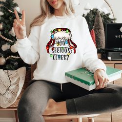 you serious clark sweatshirt, funny holiday pullover, griswold family sweatshirt, family christmas sweater, christmas sw