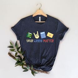 your words matter sweatshirt  aac sped teacher inclusion shirt  neurodiversity bcba slp ot teachers gift  language speci