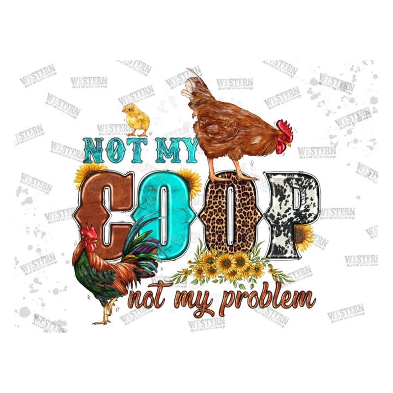 MR-2792023163958-not-my-coop-not-my-problem-png-chicken-sublimation-png-shirt-image-1.jpg
