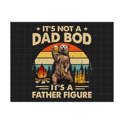 it's not a dad bod it's a father figure png, dad bod father figure bear beer lover png, papa bear png, sexy dad bod png,