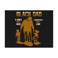 black dad a son's first hero a daughter's first love png, best dad png, father's day png, black king png, black dad png,