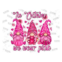 in october we wear pink png,gnomes png, pink gnomes png,gnomes breast cancer awareness png,pink cancer warrior png,gnome