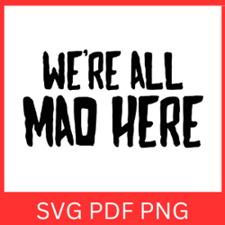 We're All Mad Here Svg, Halloween Vector, Halloween Svg, Digital Download