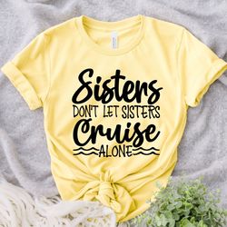 matching group cruise shirts, sisters don't let sisters cruise alone shirt, couples cruise shirt, family cruise shirts,