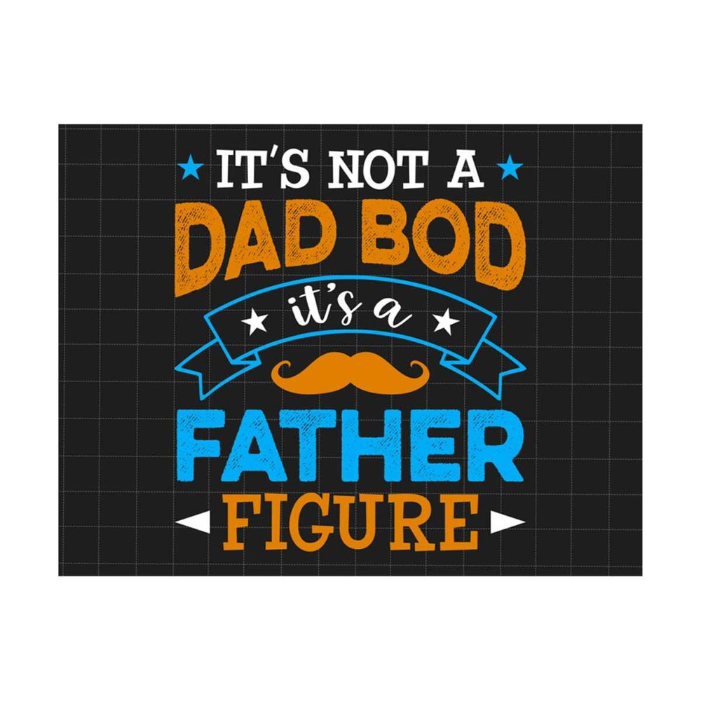 MR-2792023172358-its-not-a-dad-bod-its-a-father-figure-png-dad-bod-image-1.jpg