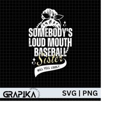 somebody's loud mouth baseball sister, baseball svg, loud mouth sister, baseball shirt svg, sister svg, gift for sister