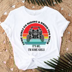 some girls go riding and drink too much shirt, it's me i'm some girls shirt, riding and drink shirt , lover beer shirt,