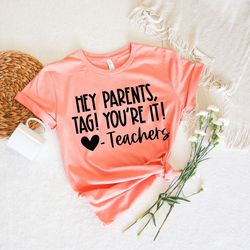 tag you're it shirt, hey parents shirt, tag! you're it!, custom name teacher shirt, end of school year, parents shirt, l