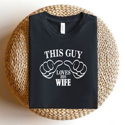 this guy loves his wife shirt, valentine's day shirt,valentine's day gift for husband,mens t-shirt, wedding gift shirt,f