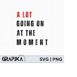 a lot going on at the moment svg, 22, not a lot going on at the moment svg, eras tour svg, 22 svg, pop culture svg, conc