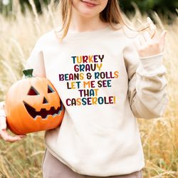 turkey, gravy, beans and rolls, let me see that casserole shirt - turkey lover shirt - family thanksgiving shirt - thank