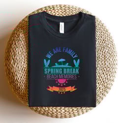 we are family shirt, spring break beach memories shirt, family matching shirt, vacation shirts, spring break tee,friends