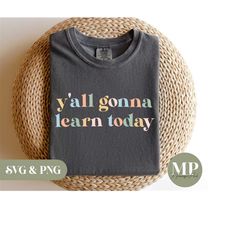 y'all gonna learn today | funny teacher svg & png
