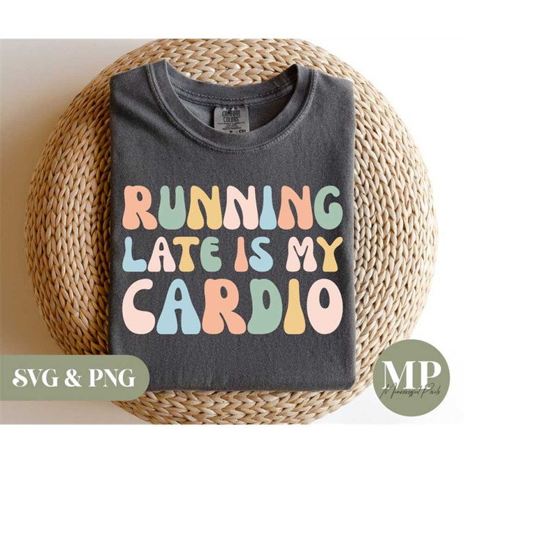 MR-279202318567-running-late-is-my-cardio-svg-png-image-1.jpg