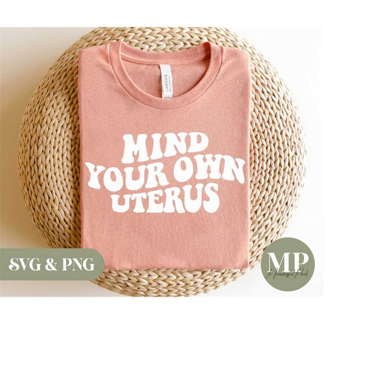 MR-279202319322-mind-your-own-uterus-womens-rightsfeminism-svg-png-image-1.jpg