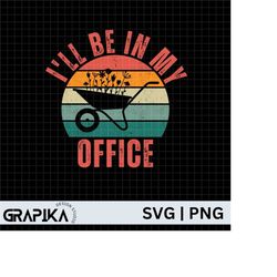 i'll be in my office svg, plant mom svg, garden mama svg, farming mom, mother's day, farm mama svg,plant shirt for mom s