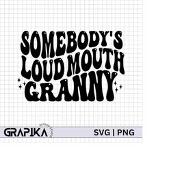 somebody's loud mouth granny svg, loud mouth grandma svg, loud mouth family svg, mother's day svg,loud mouth mama svg,si