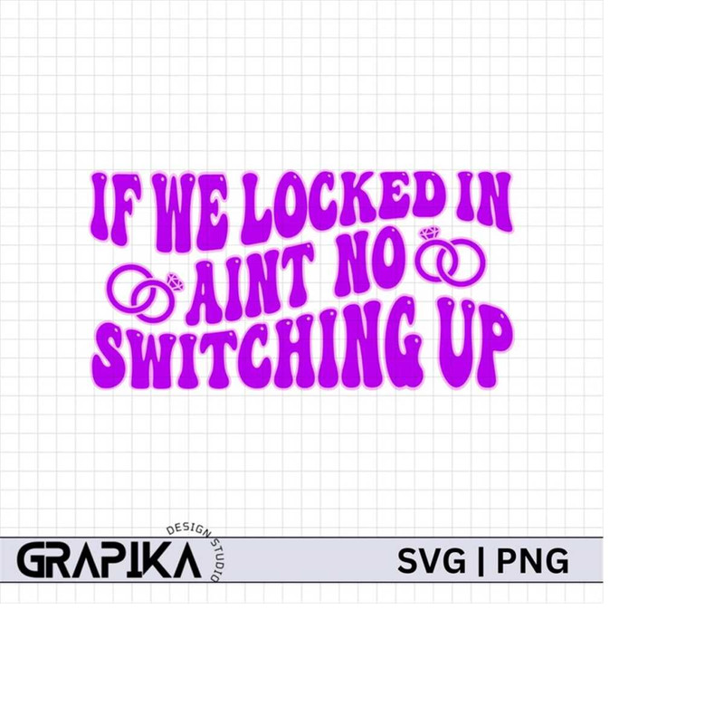 MR-2792023192825-if-we-locked-in-aint-no-switching-up-svg-locked-in-no-switching-up-svg-engagement-svg-funny-engagement-bride-to-be-gift-for-bride-svg.jpg