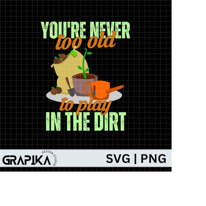 MR-2792023194051-youre-never-too-old-to-play-in-the-dirty-plant-mom-svg-image-1.jpg